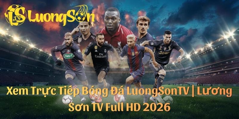 LuongSonTV | Xem Bóng Đá Lương Sơn TV Full HD thumbnail