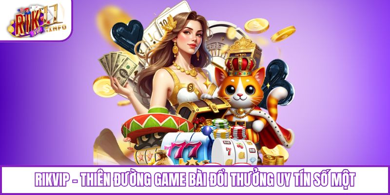 Rik vip - Đế Chế Giải Trí Đổi Thưởng Đẳng Cấp Thượng Lưu thumbnail