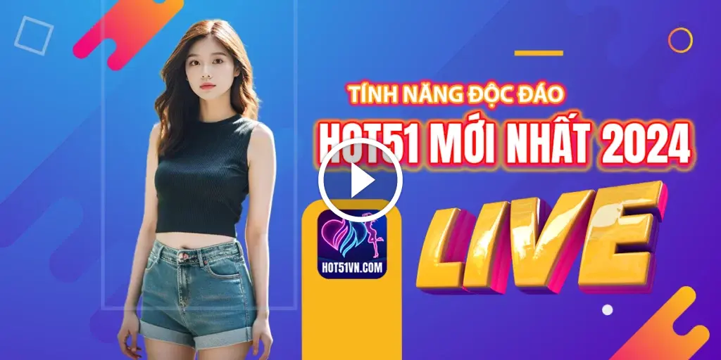Hot51 - Tải Ứng Dụng Di Động Mới Nhất & Phiên Bản Web 2024 thumbnail
