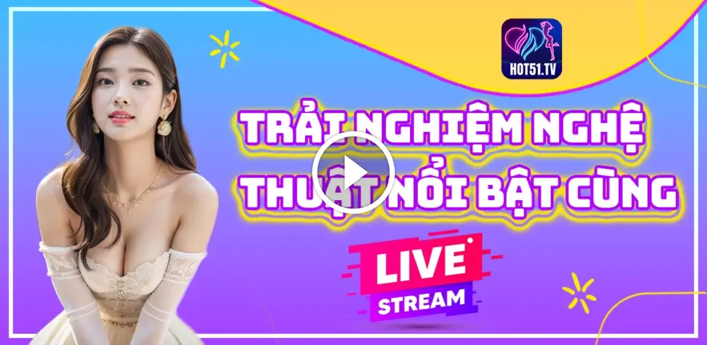 Hot51 - Ứng Dụng Live Streaming Hàng Đầu Tại Việt Nam thumbnail