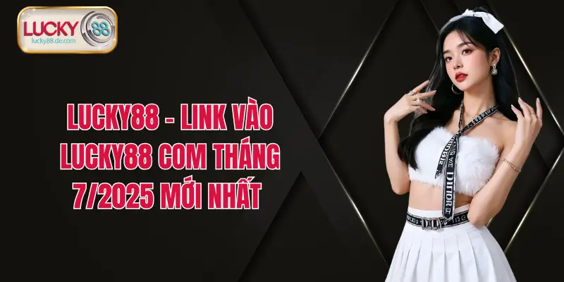 LUCKY88 – Nhà Cái Uy Tín Số 1 Lucky88 com – Thưởng VIP 88K thumbnail