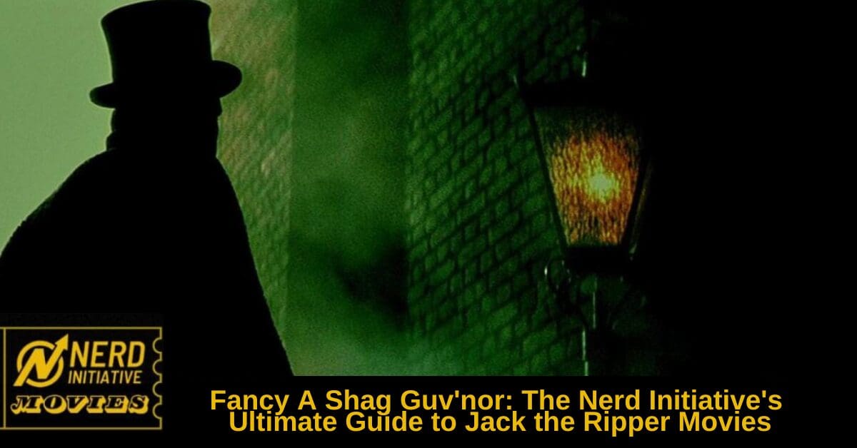 Fancy A Shag Guv’nor: The Nerd Initiative Ultimate Guide to Jack the Ripper Movies thumbnail