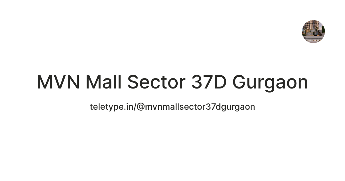 MVN Mall Sector 37D Gurgaon on Teletype thumbnail