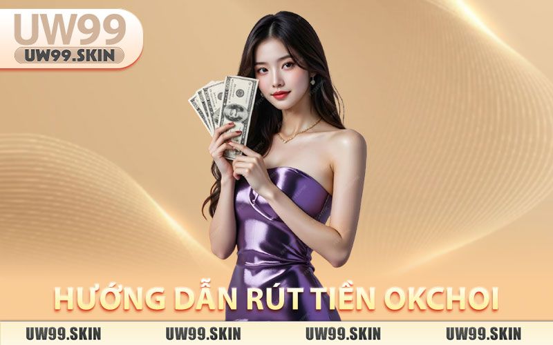 Rút Tiền OKCHOI – Giao Dịch An Toàn, Chính Xác 100% thumbnail