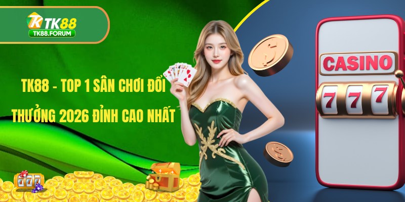 Tk88 FORUM - Link Truy Cập Nhà Cái Tk88 Chính Thức 2026 thumbnail