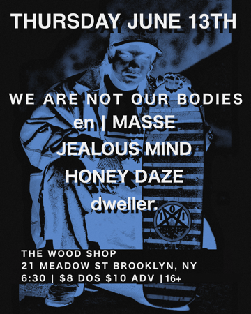 06/13 @ the wood shop w/ en masse, we are not our bodies, jealous mind thumbnail