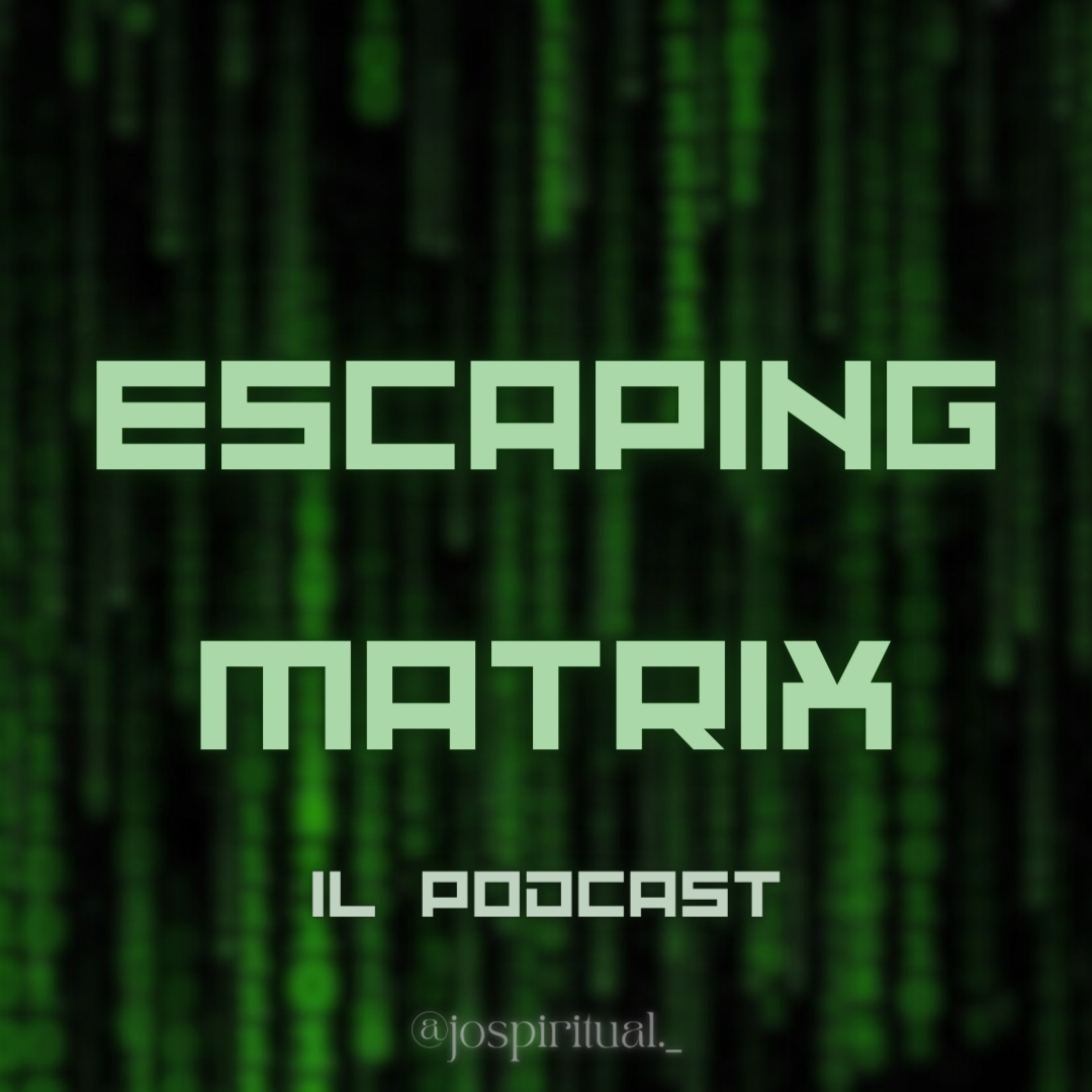 Il mio Podcast: ESCAPING MATRIX! thumbnail