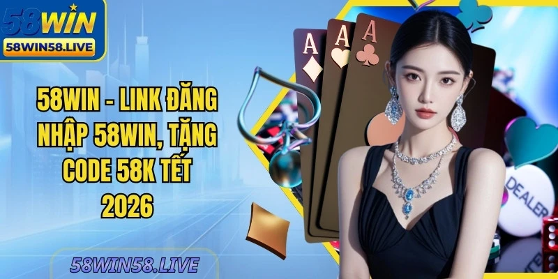 58WIN🥇 Link Đăng Nhập 58WIN, Tặng Code 58K Tết 2026 thumbnail
