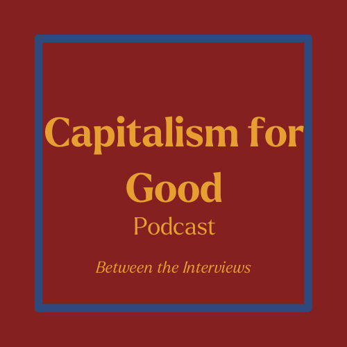 Between the Interviews of Capitalism for Good thumbnail