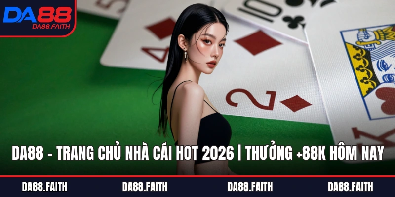 DA88 - Trang Chủ Nhà Cái Hot 2026 | Thưởng +88K Hôm Nay thumbnail