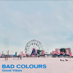 Bad Colours // Good Vibes playlist thumbnail